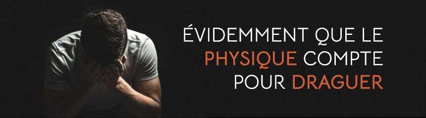 Bannière accueil Séducteur Moderne - évidemment que le physique compte pour draguer